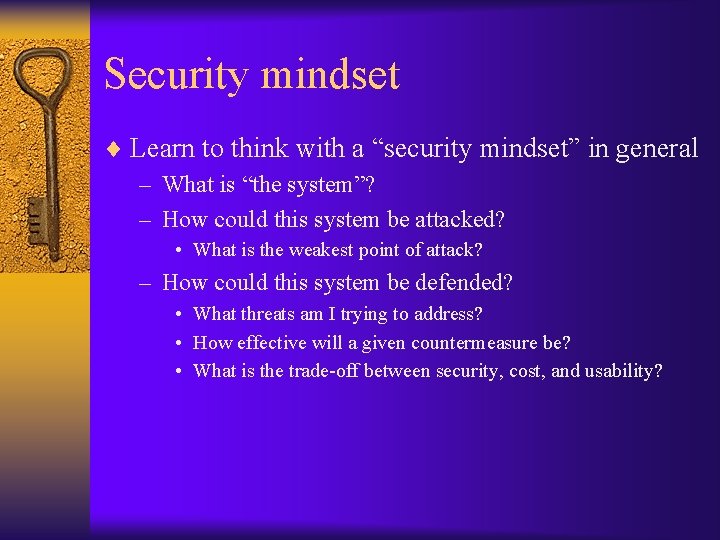 Security mindset ¨ Learn to think with a “security mindset” in general – What