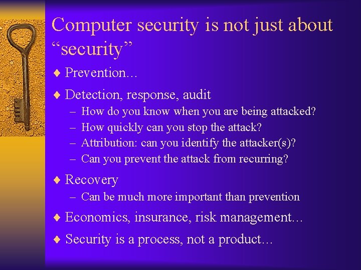 Computer security is not just about “security” ¨ Prevention… ¨ Detection, response, audit –