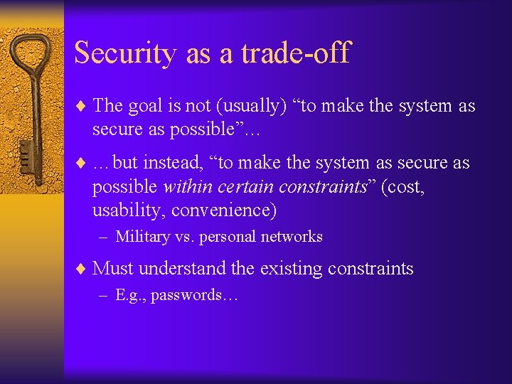 Security as a trade-off ¨ The goal is not (usually) “to make the system