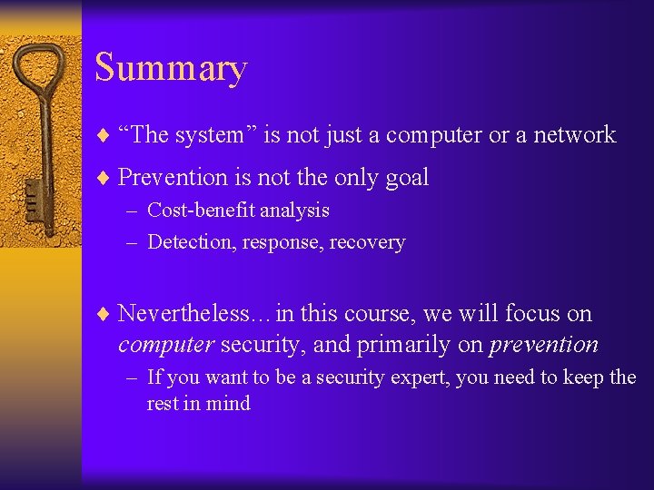 Summary ¨ “The system” is not just a computer or a network ¨ Prevention