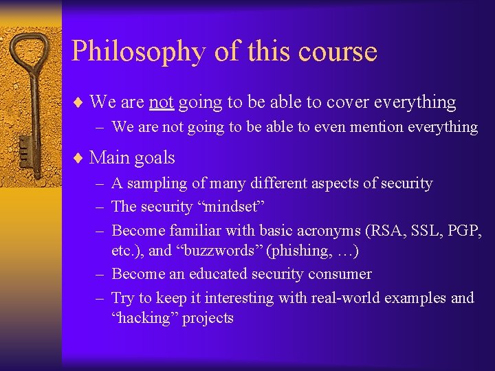 Philosophy of this course ¨ We are not going to be able to cover