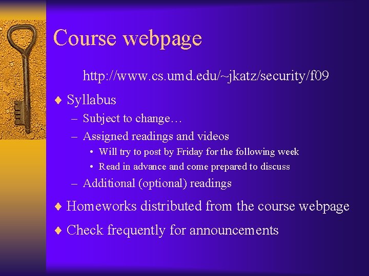 Course webpage http: //www. cs. umd. edu/~jkatz/security/f 09 ¨ Syllabus – Subject to change…