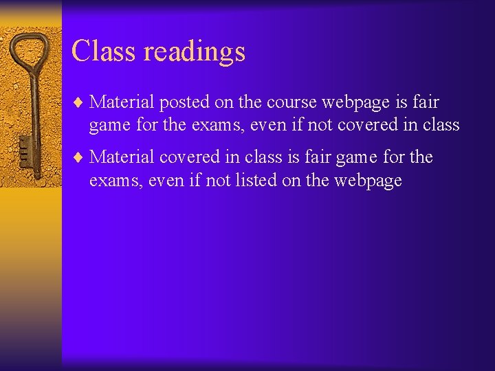 Class readings ¨ Material posted on the course webpage is fair game for the