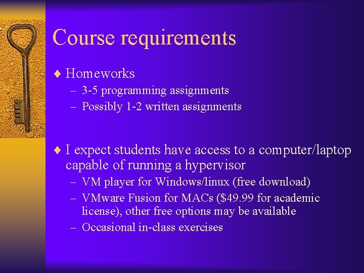 Course requirements ¨ Homeworks – 3 -5 programming assignments – Possibly 1 -2 written