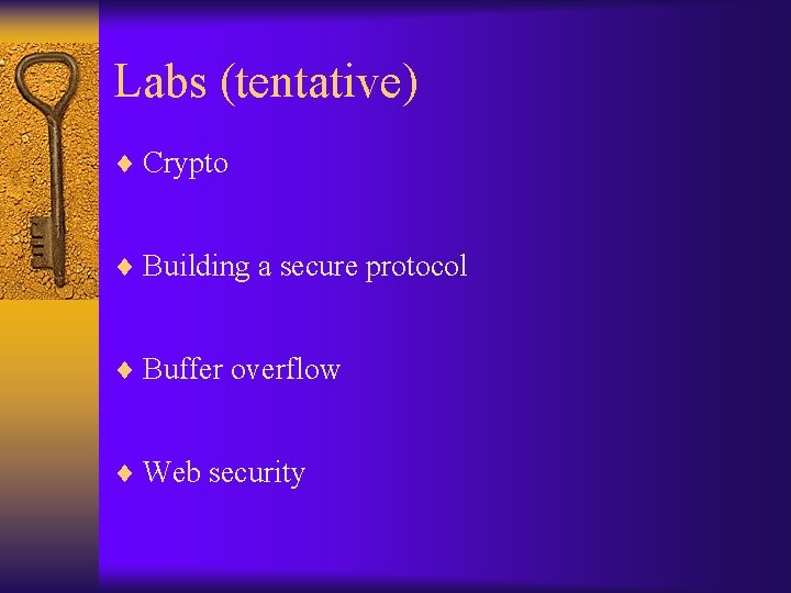 Labs (tentative) ¨ Crypto ¨ Building a secure protocol ¨ Buffer overflow ¨ Web
