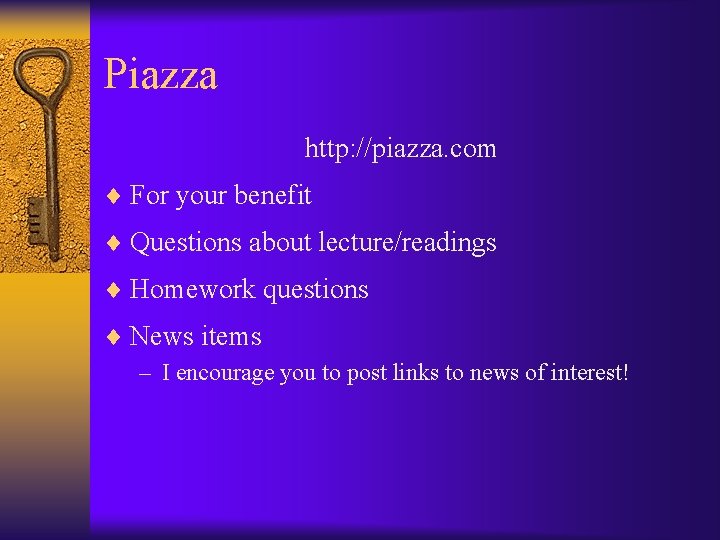 Piazza http: //piazza. com ¨ For your benefit ¨ Questions about lecture/readings ¨ Homework