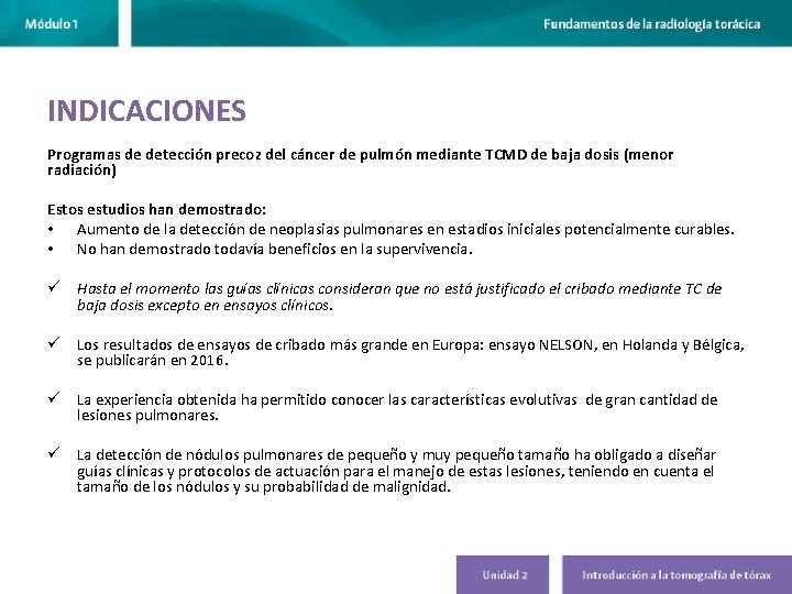 INDICACIONES Programas de detección precoz del cáncer de pulmón mediante TCMD de baja dosis INDICACIONES Programas de detección precoz del cáncer de pulmón mediante TCMD de baja dosis