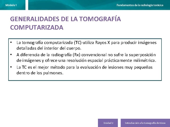 GENERALIDADES DE LA TOMOGRAFÍA COMPUTARIZADA • La tomografía computarizada (TC) utiliza Rayos X para GENERALIDADES DE LA TOMOGRAFÍA COMPUTARIZADA • La tomografía computarizada (TC) utiliza Rayos X para