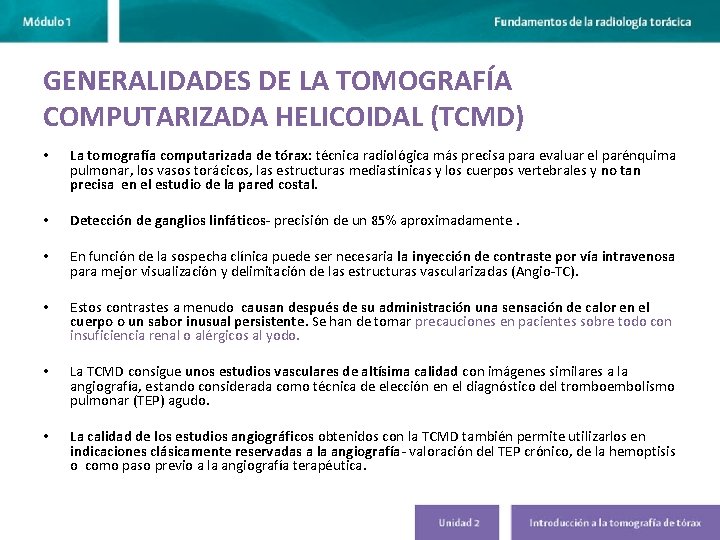GENERALIDADES DE LA TOMOGRAFÍA COMPUTARIZADA HELICOIDAL (TCMD) • La tomografía computarizada de tórax: técnica GENERALIDADES DE LA TOMOGRAFÍA COMPUTARIZADA HELICOIDAL (TCMD) • La tomografía computarizada de tórax: técnica
