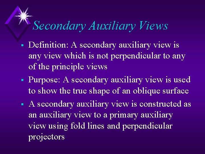 Secondary Auxiliary Views § § § Definition: A secondary auxiliary view is any view