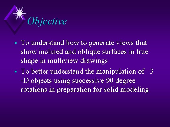 Objective § § To understand how to generate views that show inclined and oblique