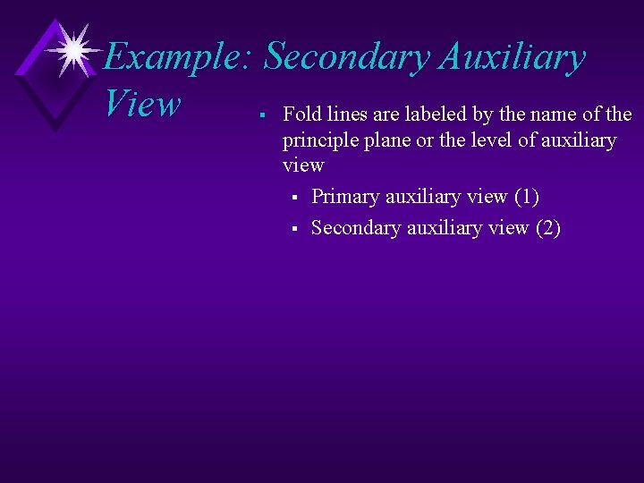 Example: Secondary Auxiliary View § Fold lines are labeled by the name of the