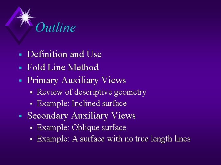 Outline § § § Definition and Use Fold Line Method Primary Auxiliary Views §