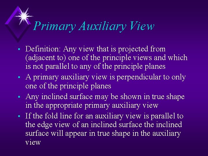 Primary Auxiliary View § § Definition: Any view that is projected from (adjacent to)