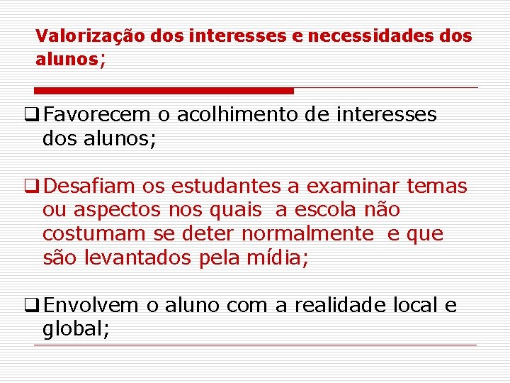 Valorização dos interesses e necessidades dos alunos; q Favorecem o acolhimento de interesses dos