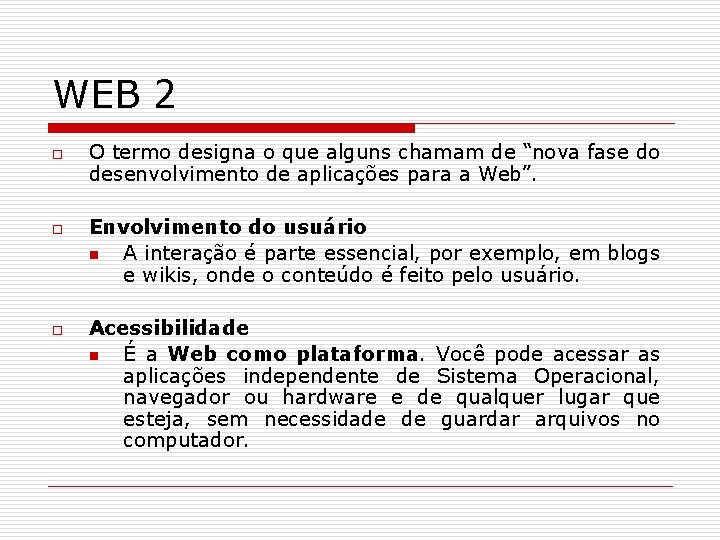 WEB 2 o o o O termo designa o que alguns chamam de “nova