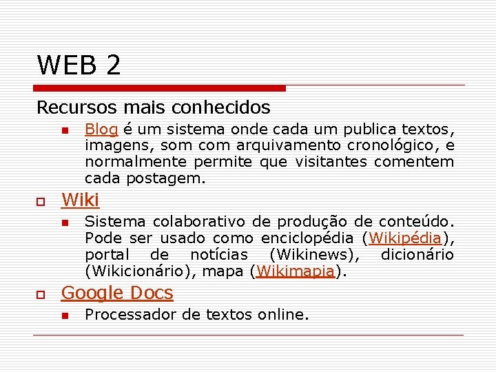 WEB 2 Recursos mais conhecidos n o Wiki n o Blog é um sistema