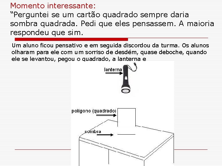 Momento interessante: “Perguntei se um cartão quadrado sempre daria sombra quadrada. Pedi que eles