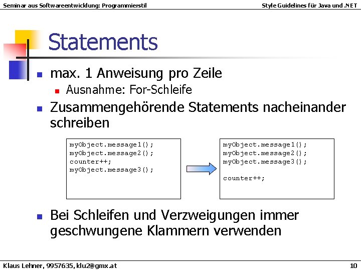 Seminar aus Softwareentwicklung: Programmierstil Style Guidelines für Java und. NET Statements n max. 1 Seminar aus Softwareentwicklung: Programmierstil Style Guidelines für Java und. NET Statements n max. 1