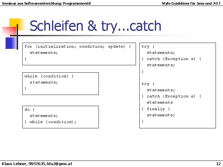 Seminar aus Softwareentwicklung: Programmierstil Style Guidelines für Java und. NET Schleifen & try. . Seminar aus Softwareentwicklung: Programmierstil Style Guidelines für Java und. NET Schleifen & try. .