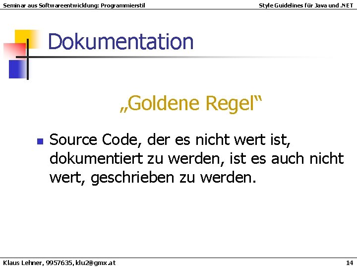 Seminar aus Softwareentwicklung: Programmierstil Style Guidelines für Java und. NET Dokumentation „Goldene Regel“ n Seminar aus Softwareentwicklung: Programmierstil Style Guidelines für Java und. NET Dokumentation „Goldene Regel“ n