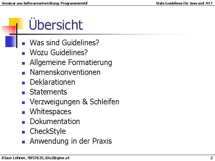 Seminar aus Softwareentwicklung: Programmierstil Style Guidelines für Java und. NET Übersicht n n n Seminar aus Softwareentwicklung: Programmierstil Style Guidelines für Java und. NET Übersicht n n n