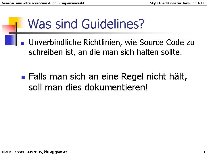 Seminar aus Softwareentwicklung: Programmierstil Style Guidelines für Java und. NET Was sind Guidelines? n Seminar aus Softwareentwicklung: Programmierstil Style Guidelines für Java und. NET Was sind Guidelines? n