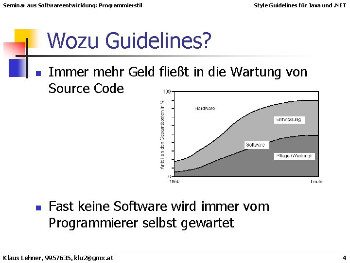 Seminar aus Softwareentwicklung: Programmierstil Style Guidelines für Java und. NET Wozu Guidelines? n n Seminar aus Softwareentwicklung: Programmierstil Style Guidelines für Java und. NET Wozu Guidelines? n n
