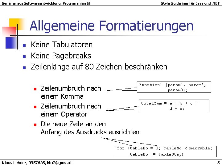 Seminar aus Softwareentwicklung: Programmierstil Style Guidelines für Java und. NET Allgemeine Formatierungen n Keine Seminar aus Softwareentwicklung: Programmierstil Style Guidelines für Java und. NET Allgemeine Formatierungen n Keine