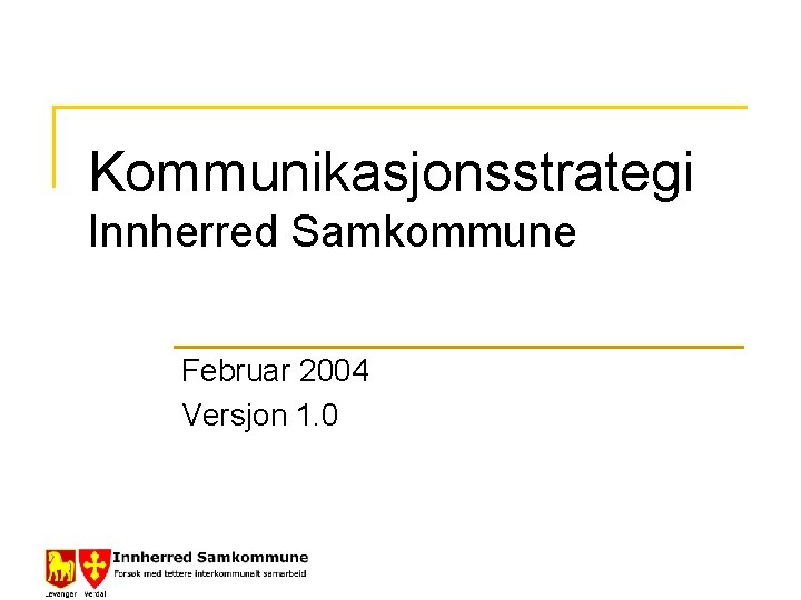 Kommunikasjonsstrategi Innherred Samkommune Februar 2004 Versjon 1. 0 