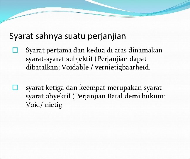 Syarat sahnya suatu perjanjian � Syarat pertama dan kedua di atas dinamakan syarat-syarat subjektif