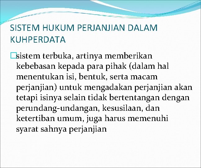 SISTEM HUKUM PERJANJIAN DALAM KUHPERDATA �sistem terbuka, artinya memberikan kebebasan kepada para pihak (dalam