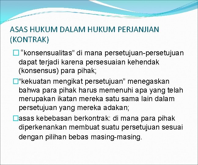 ASAS HUKUM DALAM HUKUM PERJANJIAN (KONTRAK) � “konsensualitas” di mana persetujuan-persetujuan dapat terjadi karena