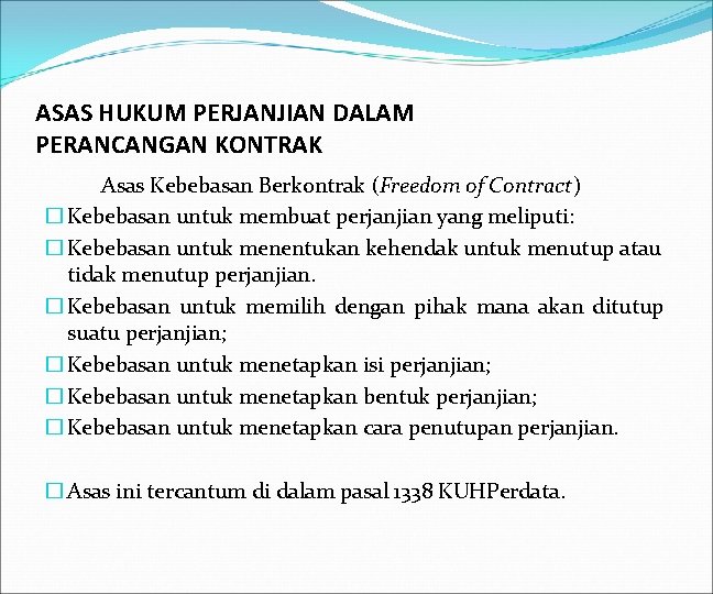 ASAS HUKUM PERJANJIAN DALAM PERANCANGAN KONTRAK Asas Kebebasan Berkontrak (Freedom of Contract) � Kebebasan