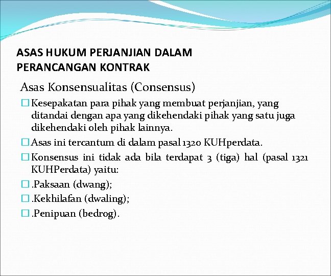 ASAS HUKUM PERJANJIAN DALAM PERANCANGAN KONTRAK Asas Konsensualitas (Consensus) � Kesepakatan para pihak yang
