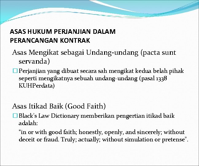 ASAS HUKUM PERJANJIAN DALAM PERANCANGAN KONTRAK Asas Mengikat sebagai Undang-undang (pacta sunt servanda) �