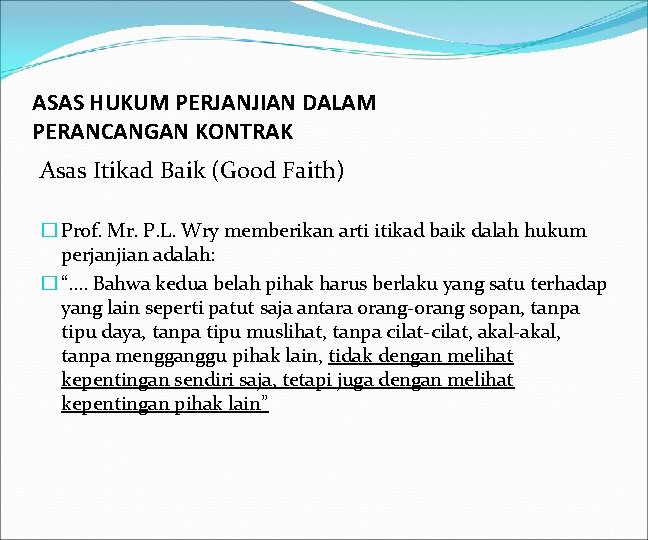 ASAS HUKUM PERJANJIAN DALAM PERANCANGAN KONTRAK Asas Itikad Baik (Good Faith) � Prof. Mr.