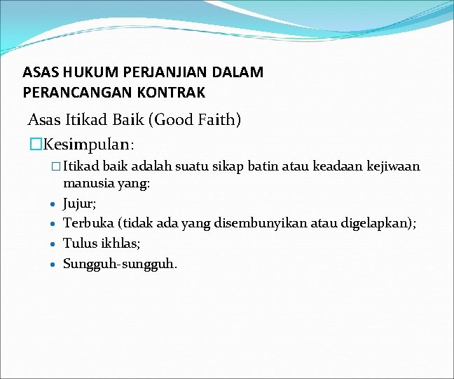 ASAS HUKUM PERJANJIAN DALAM PERANCANGAN KONTRAK Asas Itikad Baik (Good Faith) �Kesimpulan: � Itikad