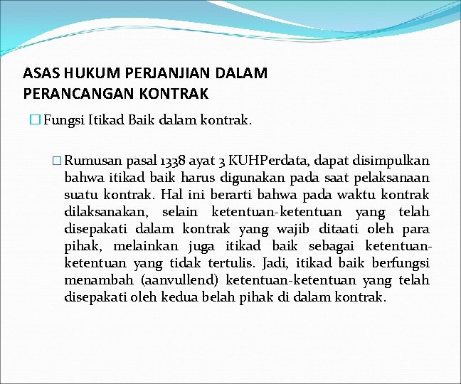 ASAS HUKUM PERJANJIAN DALAM PERANCANGAN KONTRAK � Fungsi Itikad Baik dalam kontrak. � Rumusan