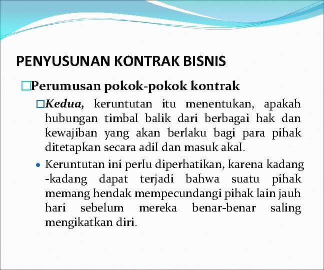 PENYUSUNAN KONTRAK BISNIS �Perumusan pokok-pokok kontrak �Kedua, keruntutan itu menentukan, apakah hubungan timbal balik