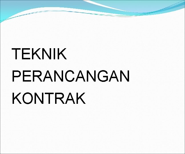 TEKNIK PERANCANGAN KONTRAK 