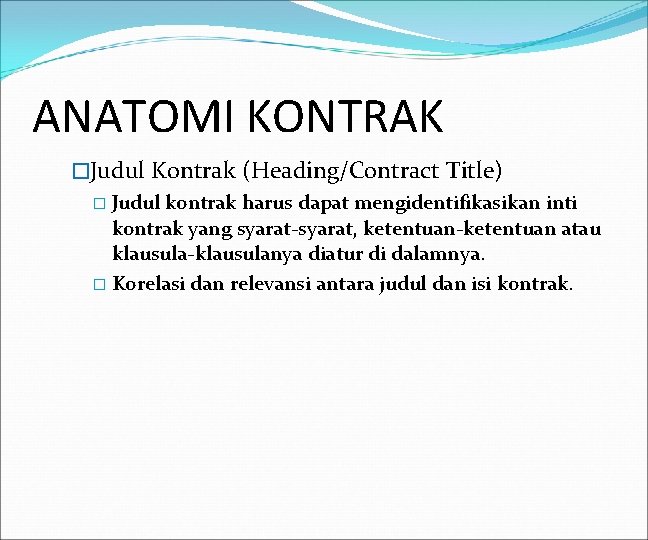 ANATOMI KONTRAK �Judul Kontrak (Heading/Contract Title) � Judul kontrak harus dapat mengidentifikasikan inti kontrak