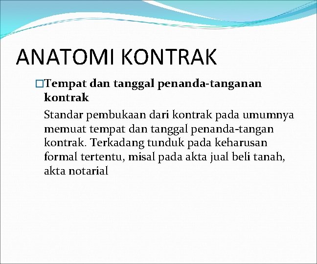 ANATOMI KONTRAK �Tempat dan tanggal penanda-tanganan kontrak Standar pembukaan dari kontrak pada umumnya memuat