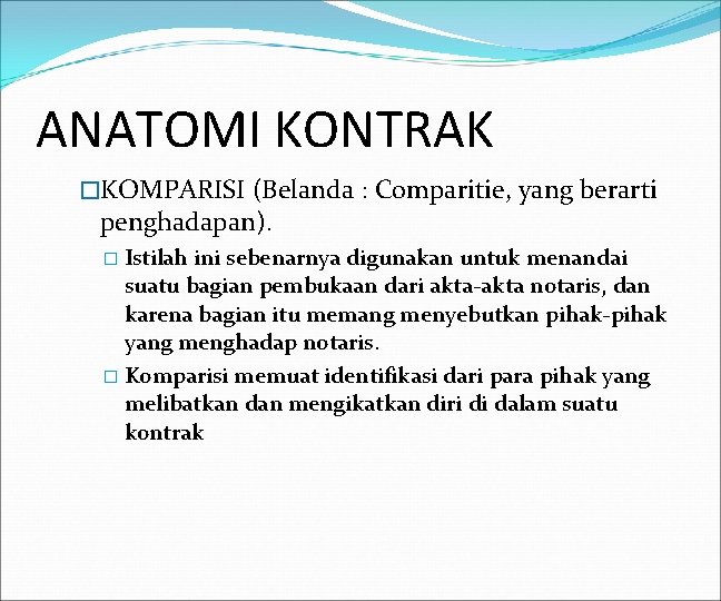 ANATOMI KONTRAK �KOMPARISI (Belanda : Comparitie, yang berarti penghadapan). � Istilah ini sebenarnya digunakan