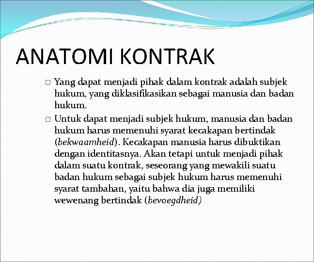 ANATOMI KONTRAK Yang dapat menjadi pihak dalam kontrak adalah subjek hukum, yang diklasifikasikan sebagai