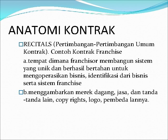 ANATOMI KONTRAK �RECITALS (Pertimbangan-Pertimbangan Umum Kontrak). Contoh Kontrak Franchise a. tempat dimana franchisor membangun