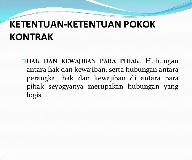 KETENTUAN-KETENTUAN POKOK KONTRAK Hubungan antara hak dan kewajiban, serta hubungan antara perangkat hak dan