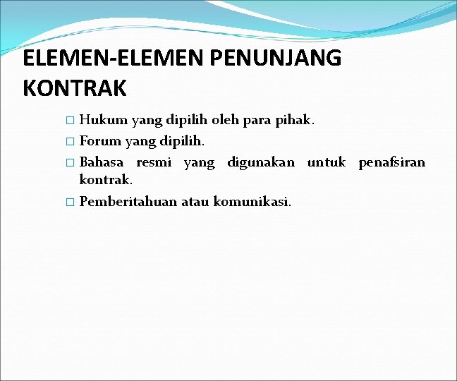 ELEMEN-ELEMEN PENUNJANG KONTRAK � Hukum yang dipilih oleh para pihak. � Forum yang dipilih.