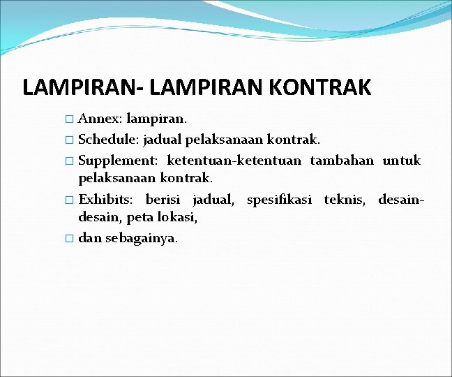 LAMPIRAN- LAMPIRAN KONTRAK � Annex: lampiran. � Schedule: jadual pelaksanaan kontrak. � Supplement: ketentuan-ketentuan