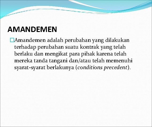 AMANDEMEN �Amandemen adalah perubahan yang dilakukan terhadap perubahan suatu kontrak yang telah berlaku dan